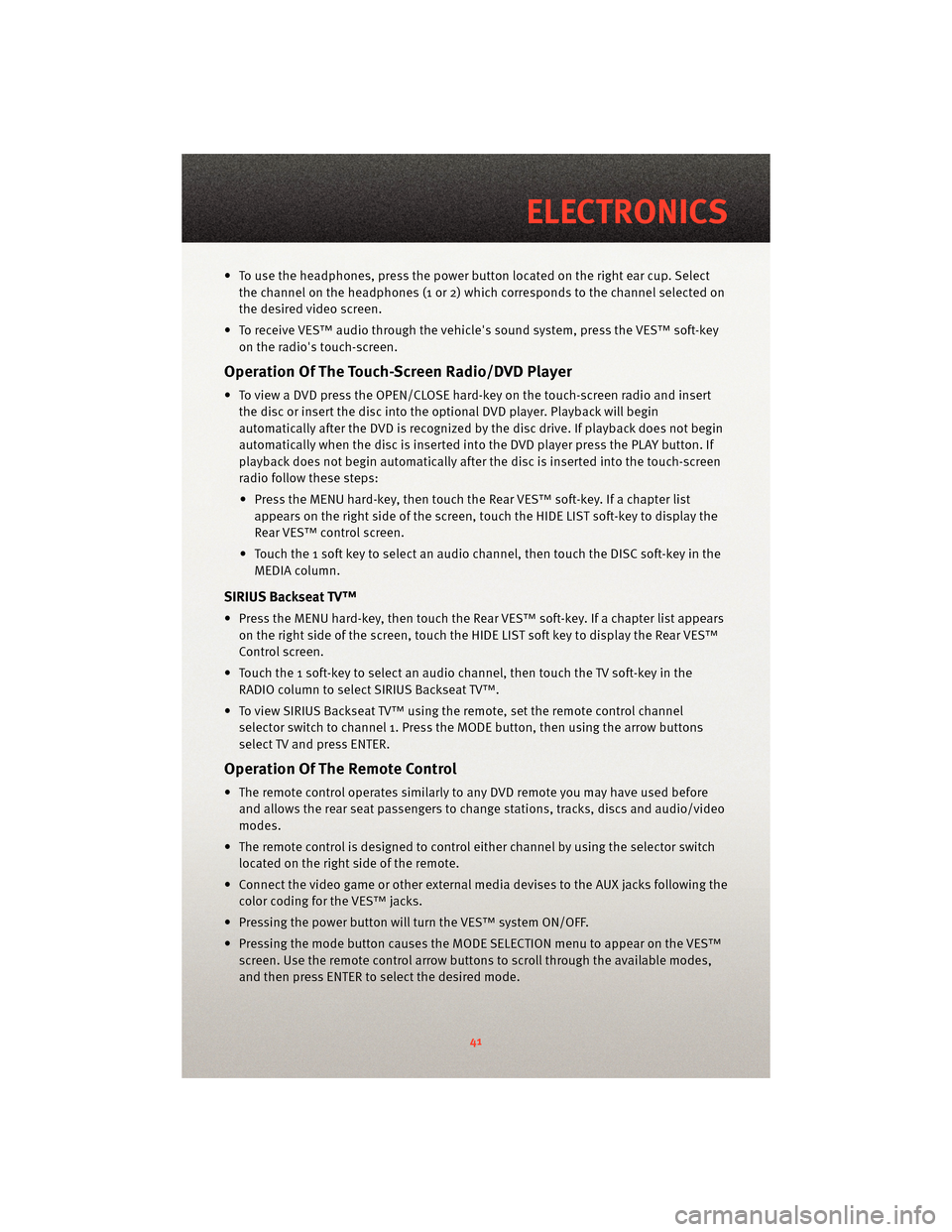 DODGE GRAND CARAVAN 2010 5.G User Guide • To use the headphones, press the power button located on the right ear cup. Selectthe channel on the headphones (1 or 2) whic h corresponds to the channel selected on
the desired video screen.
•