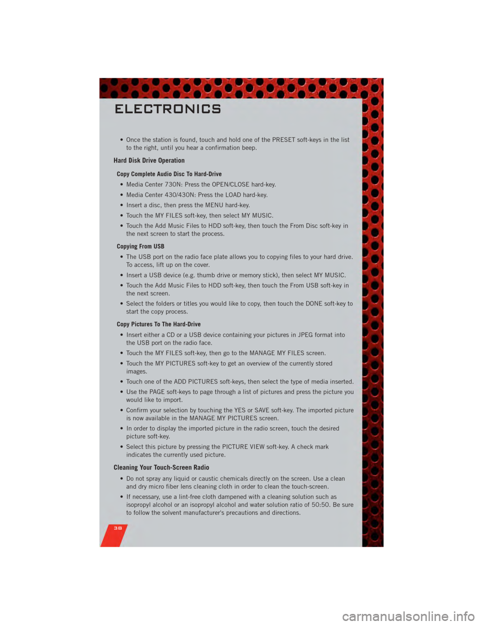 DODGE GRAND CARAVAN 2011 5.G User Guide • Once the station is found, touch and hold one of the PRESET soft-keys in the listto the right, until you hear a confirmation beep.
Hard Disk Drive Operation
Copy Complete Audio Disc To Hard-Drive
