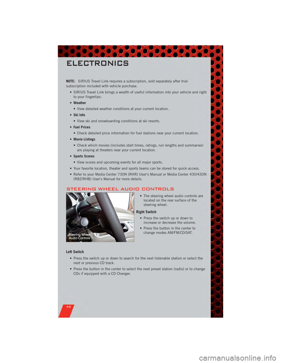 DODGE GRAND CARAVAN 2011 5.G User Guide NOTE:SIRIUS Travel Link requires a subscription, sold separately after trial
subscription included with vehicle purchase.
• SIRIUS Travel Link brings a wealth of useful information into your vehicle DODGE GRAND CARAVAN 2011 5.G User Guide NOTE:SIRIUS Travel Link requires a subscription, sold separately after trial
subscription included with vehicle purchase.
• SIRIUS Travel Link brings a wealth of useful information into your vehicle