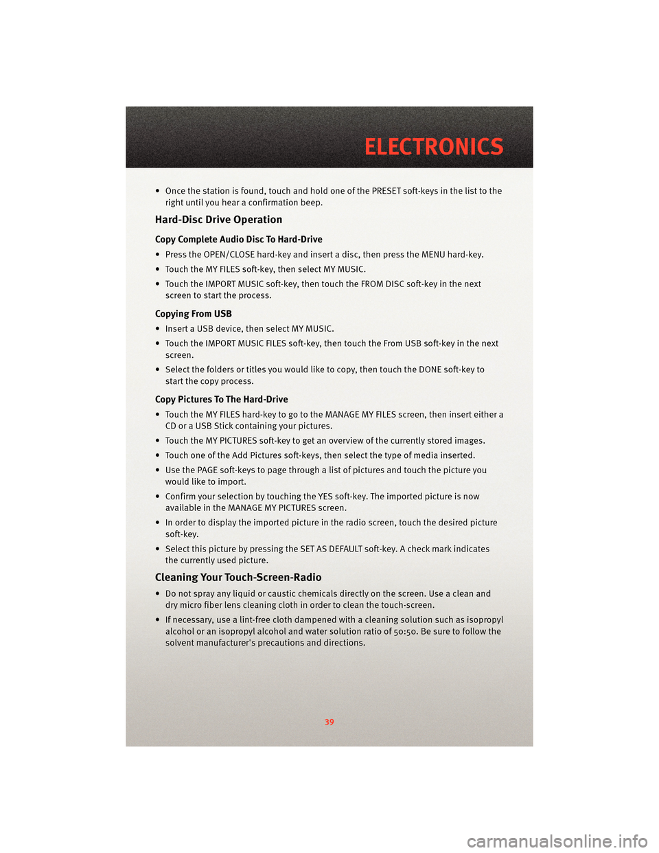 DODGE JOURNEY 2010 1.G User Guide • Once the station is found, touch and hold one of the PRESET soft-keys in the list to theright until you hear a confirmation beep.
Hard-Disc Drive Operation
Copy Complete Audio Disc To Hard-Drive
