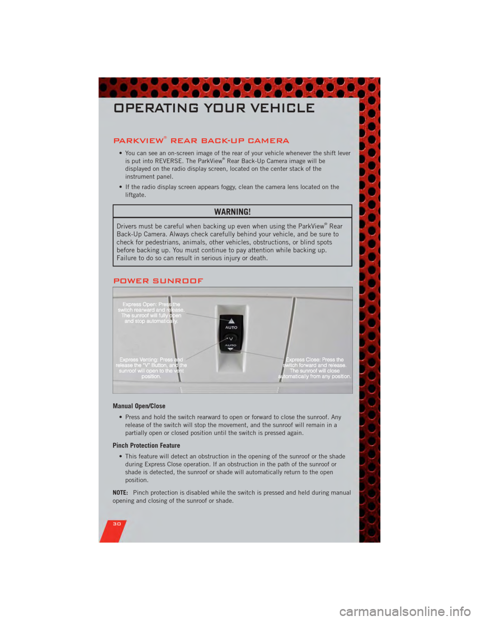 DODGE JOURNEY 2011 1.G User Guide PARKVIEW®REAR BACK-UP CAMERA
• You can see an on-screen image of the rear of your vehicle whenever the shift leveris put into REVERSE. The ParkView®Rear Back-Up Camera image will be
displayed on t DODGE JOURNEY 2011 1.G User Guide PARKVIEW®REAR BACK-UP CAMERA
• You can see an on-screen image of the rear of your vehicle whenever the shift leveris put into REVERSE. The ParkView®Rear Back-Up Camera image will be
displayed on t