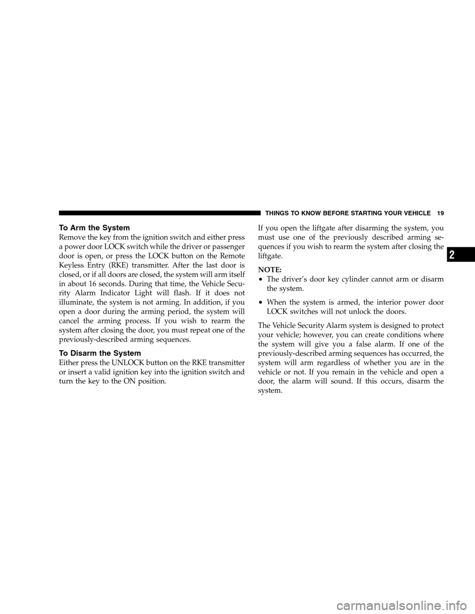 DODGE MAGNUM SRT 2008 1.G Owners Manual To Arm the System
Remove the key from the ignition switch and either press
a power door LOCK switch while the driver or passenger
door is open, or press the LOCK button on the Remote
Keyless Entry (RK DODGE MAGNUM SRT 2008 1.G Owners Manual To Arm the System
Remove the key from the ignition switch and either press
a power door LOCK switch while the driver or passenger
door is open, or press the LOCK button on the Remote
Keyless Entry (RK