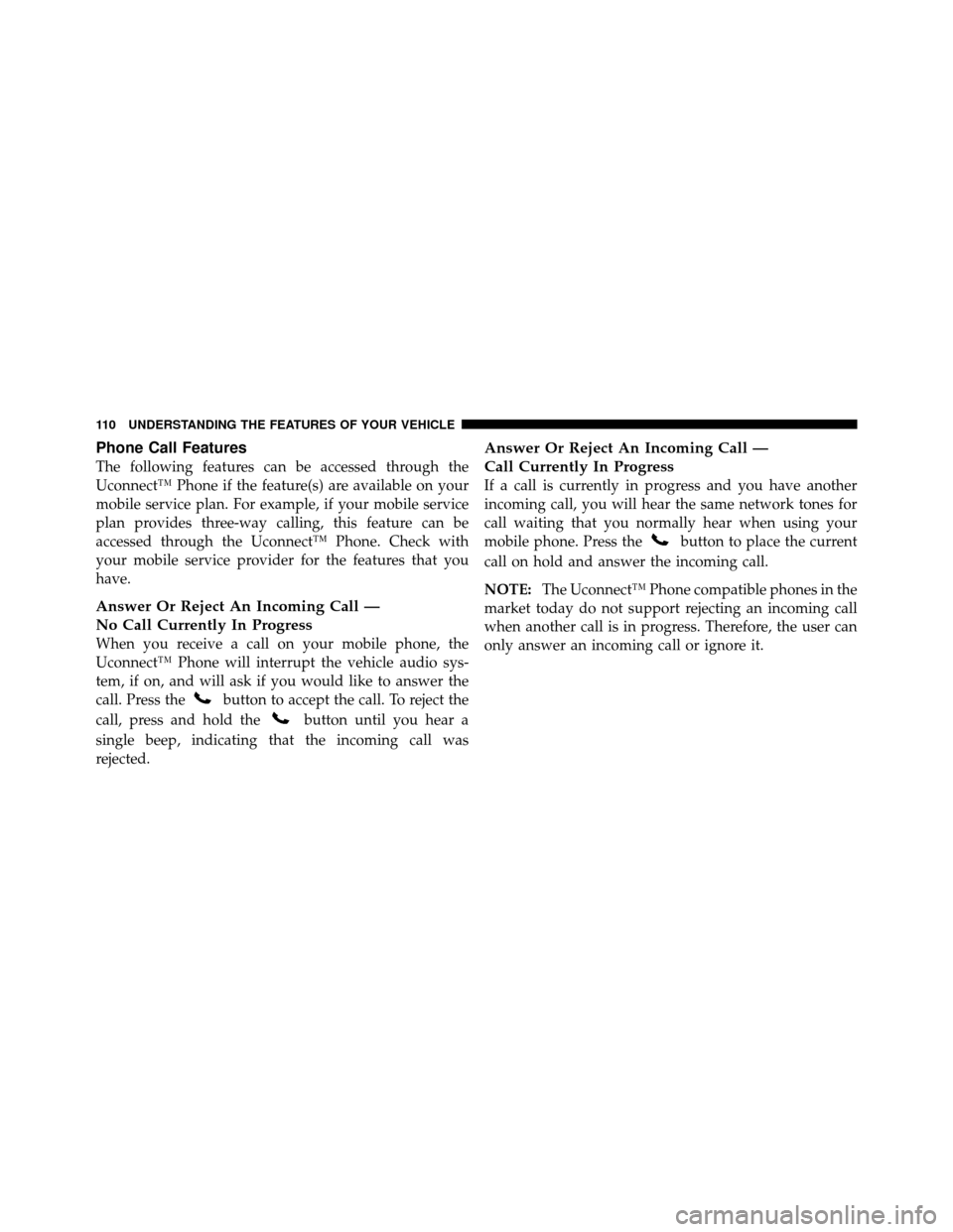 DODGE NITRO 2011 1.G Owners Manual Phone Call Features
The following features can be accessed through the
Uconnect™ Phone if the feature(s) are available on your
mobile service plan. For example, if your mobile service
plan provides 
