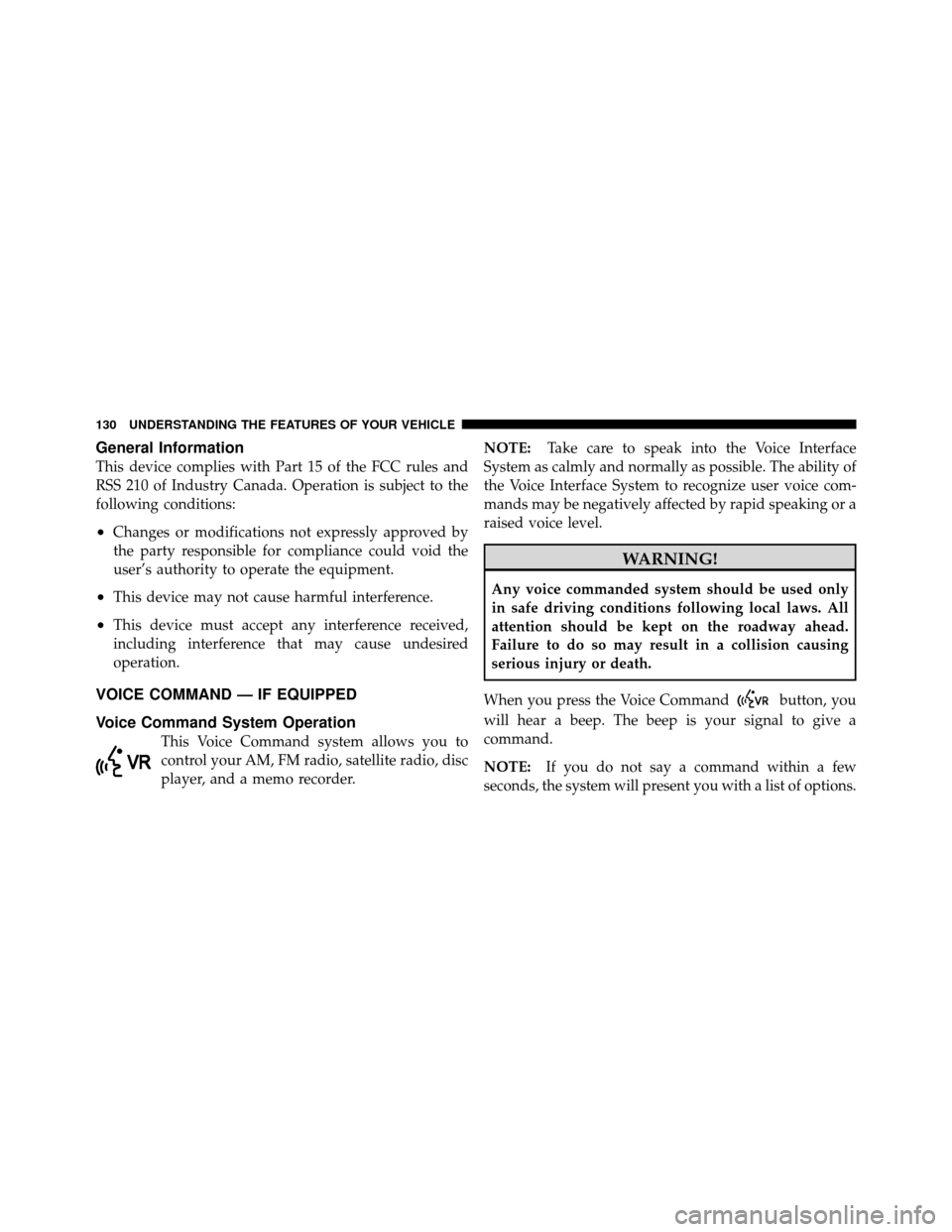 DODGE NITRO 2011 1.G Owners Manual General Information
This device complies with Part 15 of the FCC rules and
RSS 210 of Industry Canada. Operation is subject to the
following conditions:
•Changes or modifications not expressly appro