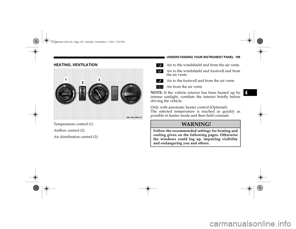 DODGE SPRINTER 2004 1.G Owners Manual UNDERSTANDING YOUR INSTRUMENT PANEL 109
4
HEATING, VENTILATIONTemperature control (1) 
Airflow control (2)
Air distribution control (3)ZAir to the windshield and from the air vents
XAir to the windshi