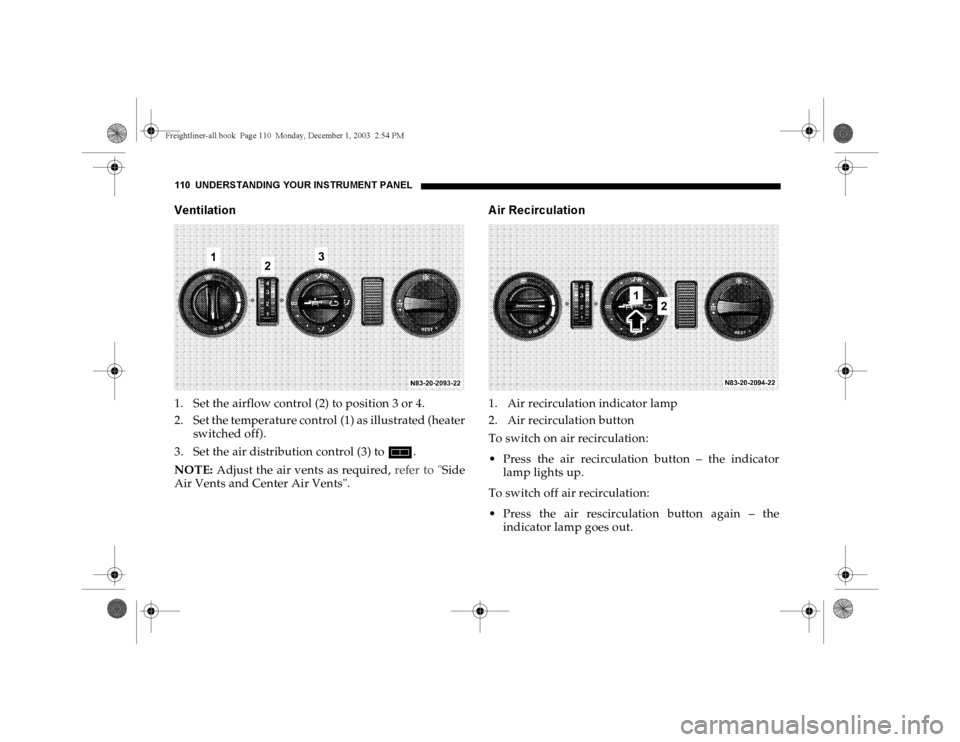 DODGE SPRINTER 2004 1.G Owners Manual 110 UNDERSTANDING YOUR INSTRUMENT PANELVentilation1. Set the airflow control (2) to position 3 or 4.
2. Set the temperature control (1) as illustrated (heater
switched off).
3. Set the air distributio