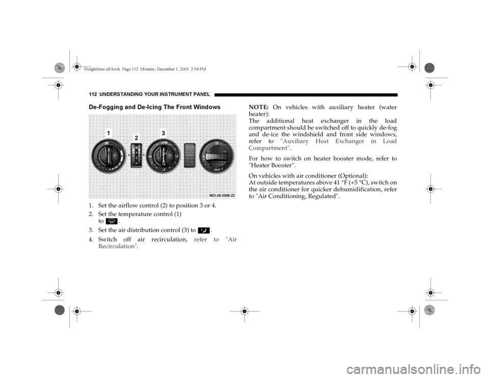 DODGE SPRINTER 2004 1.G Owners Manual 112 UNDERSTANDING YOUR INSTRUMENT PANELDe-Fogging and De-Icing The Front Windows1. Set the airflow control (2) to position 3 or 4.
2. Set the temperature control (1) 
to P.
3. Set the air distribution