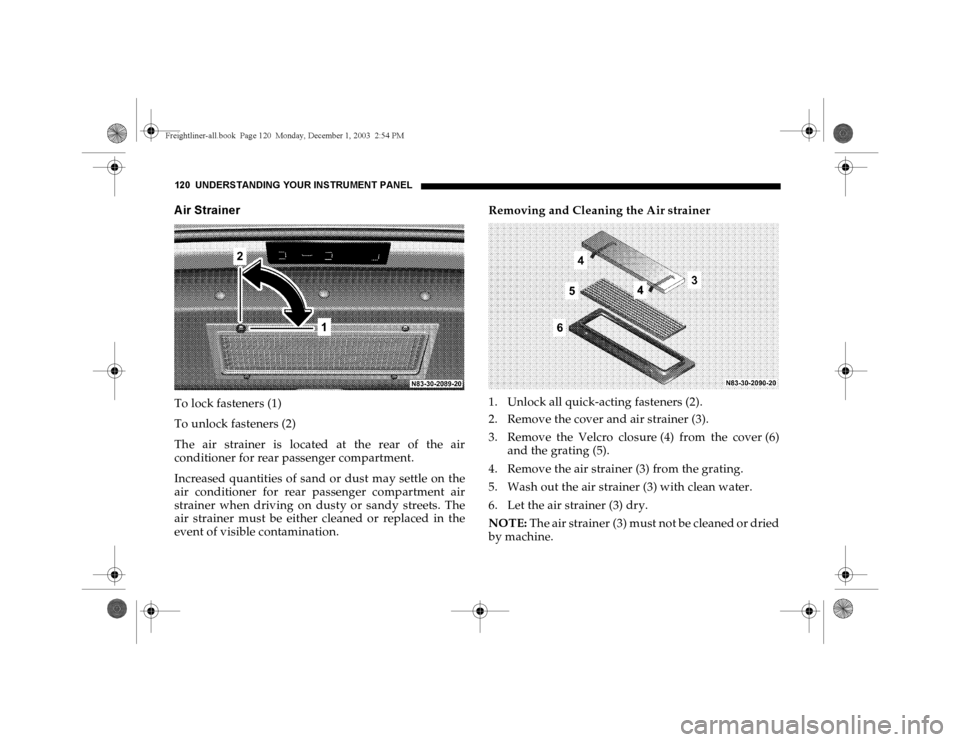 DODGE SPRINTER 2004 1.G Owners Manual 120 UNDERSTANDING YOUR INSTRUMENT PANELAir StrainerTo lock fasteners (1)
To unlock fasteners (2)
The air strainer is located at the rear of the air
conditioner for rear passenger compartment.
Increase