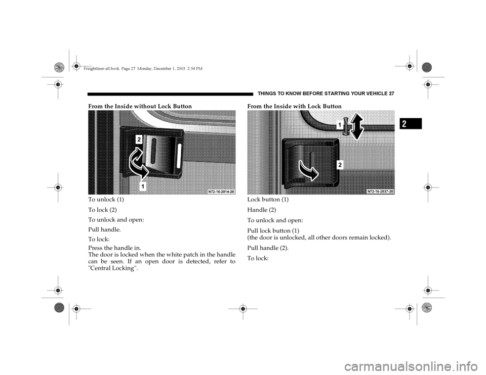 DODGE SPRINTER 2004 1.G Owners Manual THINGS TO KNOW BEFORE STARTING YOUR VEHICLE 27
2
From the Inside without Lock Button
To unlock (1)
To lock (2)
To unlock and open:
Pull handle.
To lock:
Press the handle in.
The door is locked when th