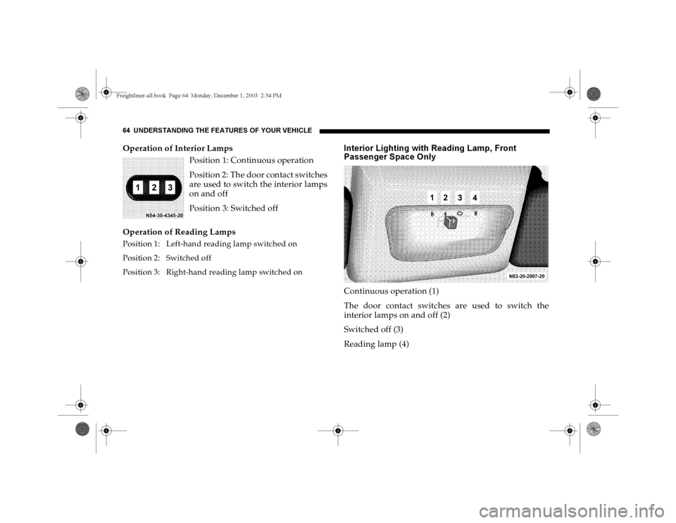 DODGE SPRINTER 2004 1.G Owners Manual 64 UNDERSTANDING THE FEATURES OF YOUR VEHICLEOperation of Interior Lamps
Position 1: Continuous operation
Position 2: The door contact switches
are used to switch the interior lamps
on and off
Positio