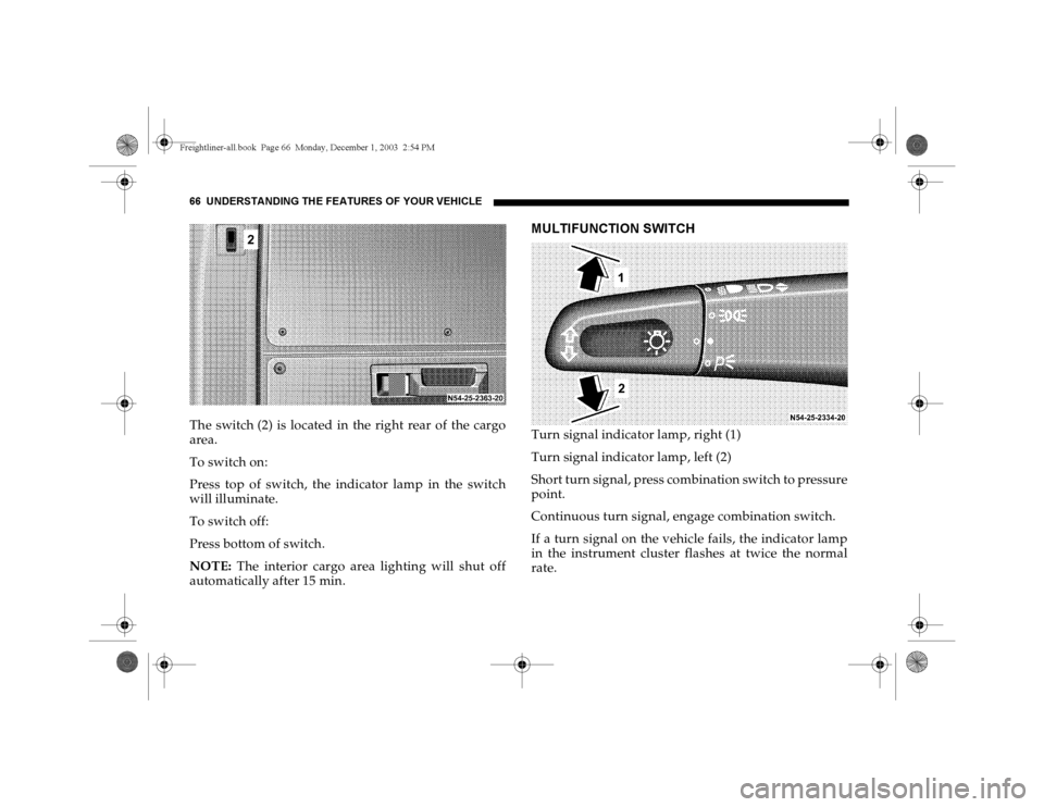 DODGE SPRINTER 2004 1.G Owners Manual 66 UNDERSTANDING THE FEATURES OF YOUR VEHICLEThe switch (2) is located in the right rear of the cargo
area.
To switch on:
Press top of switch, the indicator lamp in the switch
will illuminate.
To swit