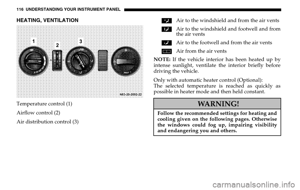 DODGE SPRINTER 2005 1.G Owners Manual 116 UNDERSTANDING YOUR INSTRUMENT PANELHEATING, VENTILATIONTemperature control (1)  
Airflow control (2) 
Air distribution control (3) Z 
Air to the windshield and from the air vents 
X  Air to the wi
