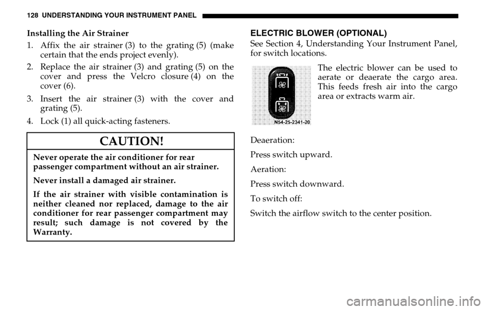 DODGE SPRINTER 2005 1.G Owners Manual 128 UNDERSTANDING YOUR INSTRUMENT PANELInstalling the Air Strainer 
1. Affix the air strainer (3) to the grating (5) (make certain that the ends project evenly). 
2. Replace the air strainer (3) and g