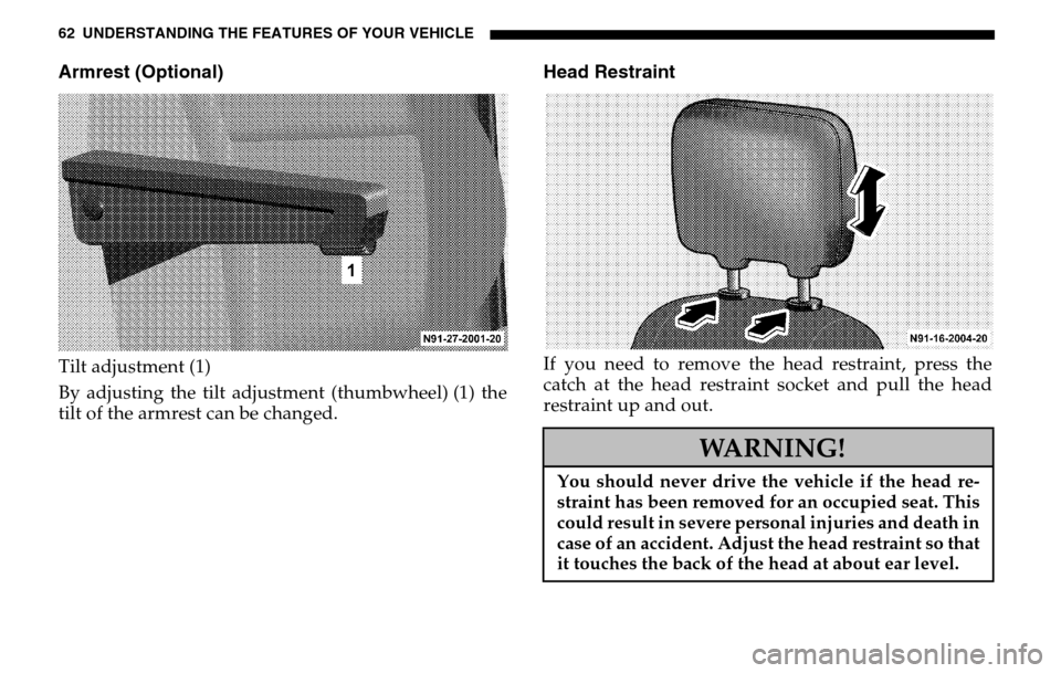 DODGE SPRINTER 2005 1.G Owners Manual 62 UNDERSTANDING THE FEATURES OF YOUR VEHICLEArmrest (Optional)Tilt adjustment (1) 
By adjusting the tilt adjustment (thumbwheel) (1) the 
tilt of the armrest can be changed.
Head RestraintIf you need