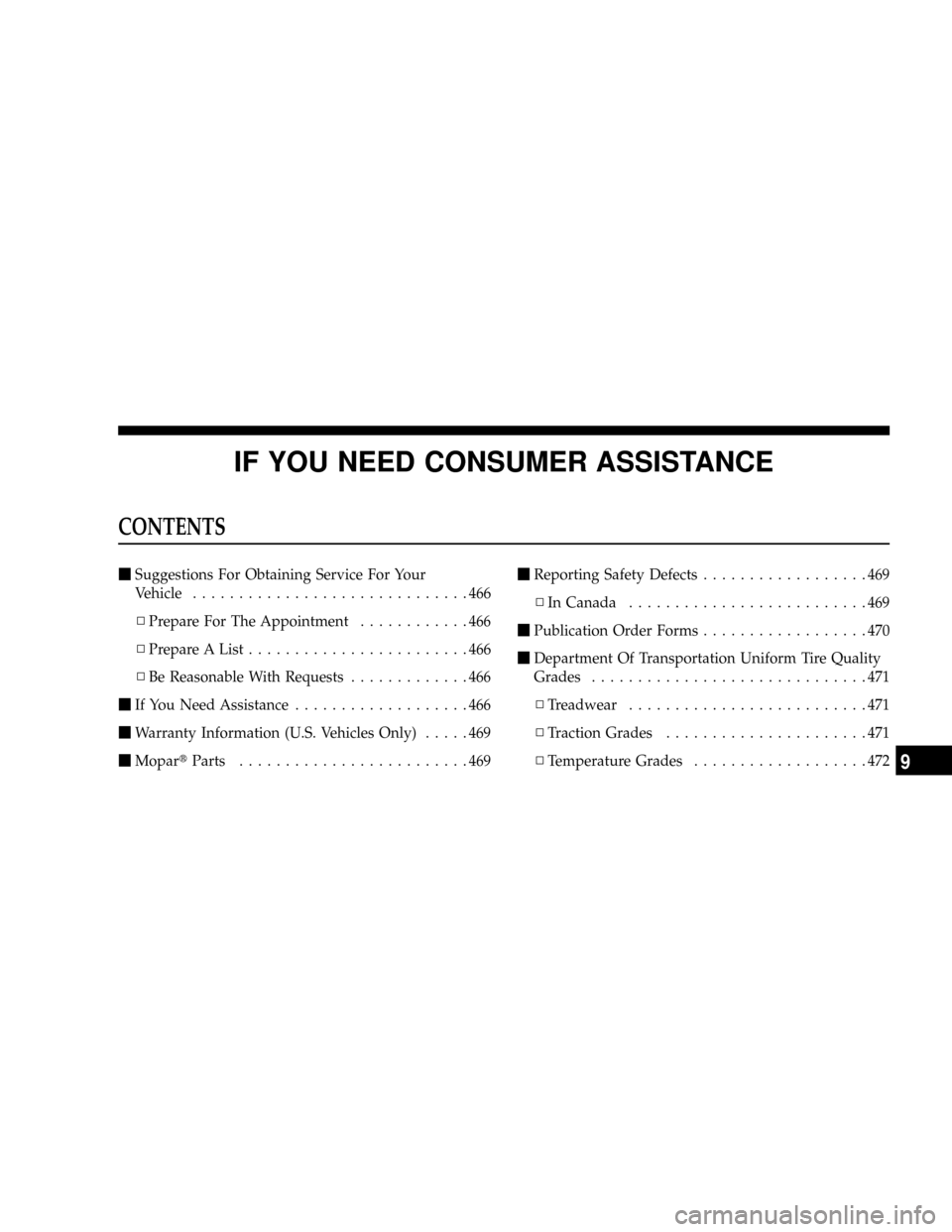 DODGE POWER WAGON 2007 2.G Owners Manual IF YOU NEED CONSUMER ASSISTANCE
CONTENTS
mSuggestions For Obtaining Service For Your
Vehicle..............................466
NPrepare For The Appointment............466
NPrepare A List...............