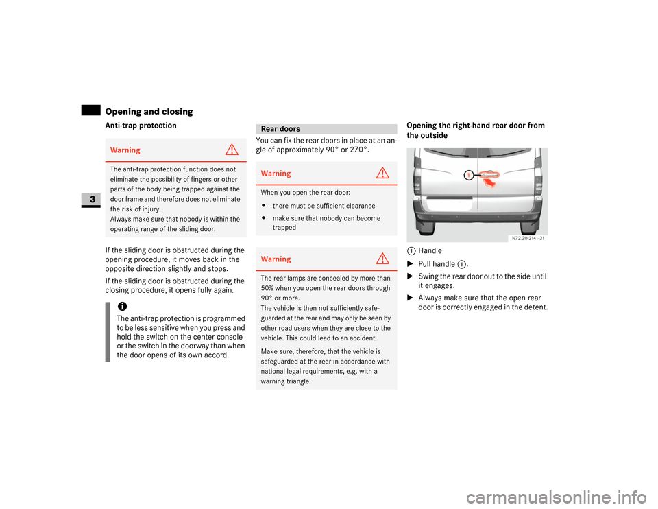 DODGE SPRINTER 2007 2.G Owners Manual 60 Controls in detailOpening and closing
3
Anti-trap protection
If the sliding door is obstructed during the 
opening procedure, it moves back in the 
opposite direction slightly and stops.
If the sli