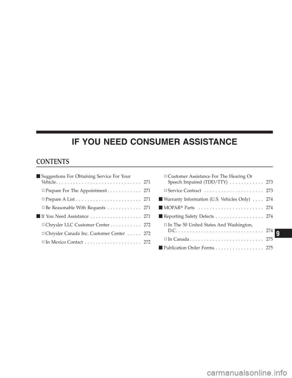 DODGE VIPER 2009 ZB II / 2.G Owners Manual IF YOU NEED CONSUMER ASSISTANCE
CONTENTS
Suggestions For Obtaining Service For Your
Vehicle.............................. 271
▫Prepare For The Appointment............ 271
▫Prepare A List.........