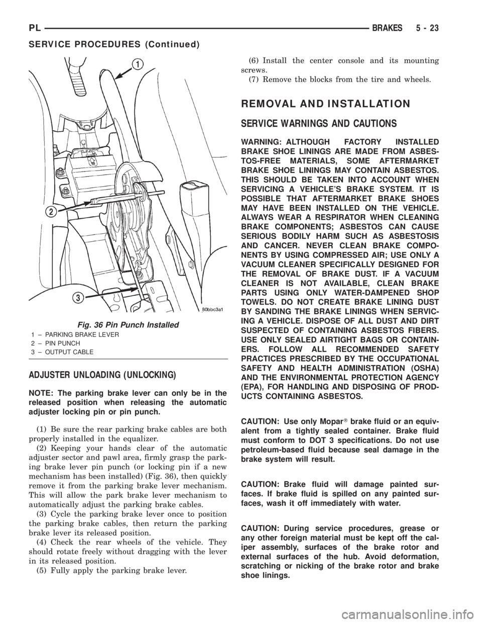 DODGE NEON 2000 Service Repair Manual ADJUSTER UNLOADING (UNLOCKING)
NOTE: The parking brake lever can only be in the
released position when releasing the automatic
adjuster locking pin or pin punch.
(1) Be sure the rear parking brake cab DODGE NEON 2000 Service Repair Manual ADJUSTER UNLOADING (UNLOCKING)
NOTE: The parking brake lever can only be in the
released position when releasing the automatic
adjuster locking pin or pin punch.
(1) Be sure the rear parking brake cab
