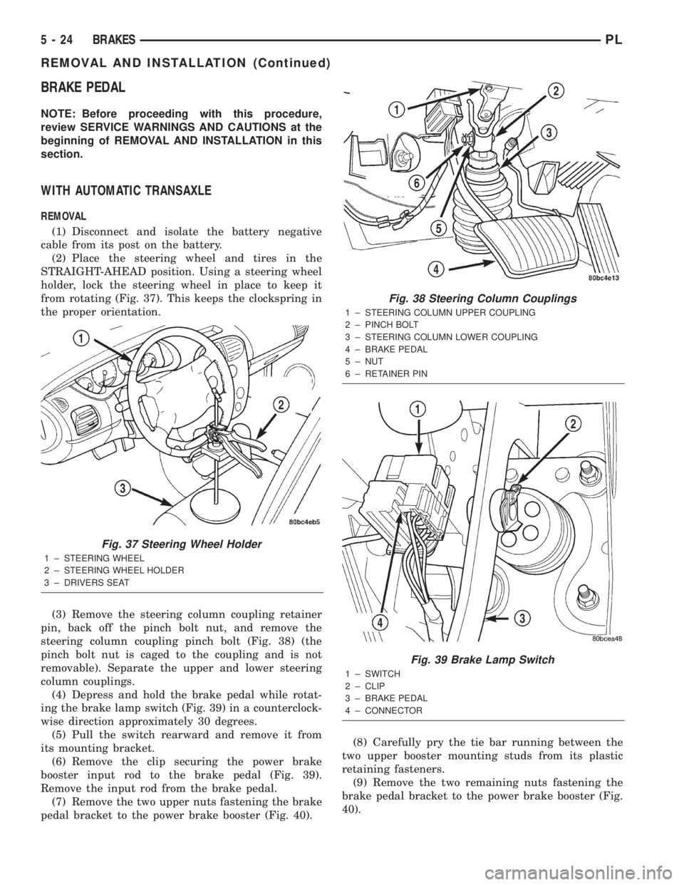 DODGE NEON 2000 Service Repair Manual BRAKE PEDAL
NOTE: Before proceeding with this procedure,
review SERVICE WARNINGS AND CAUTIONS at the
beginning of REMOVAL AND INSTALLATION in this
section.
WITH AUTOMATIC TRANSAXLE
REMOVAL
(1) Disconn DODGE NEON 2000 Service Repair Manual BRAKE PEDAL
NOTE: Before proceeding with this procedure,
review SERVICE WARNINGS AND CAUTIONS at the
beginning of REMOVAL AND INSTALLATION in this
section.
WITH AUTOMATIC TRANSAXLE
REMOVAL
(1) Disconn