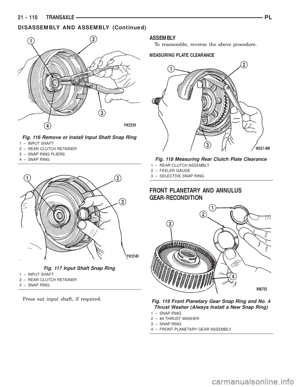 DODGE NEON 2000  Service Repair Manual Press out input shaft, if required.
ASSEMBLY
To reassemble, reverse the above procedure.
MEASURING PLATE CLEARANCE
FRONT PLANETARY AND ANNULUS
GEAR-RECONDITION
Fig. 116 Remove or Install Input Shaft S