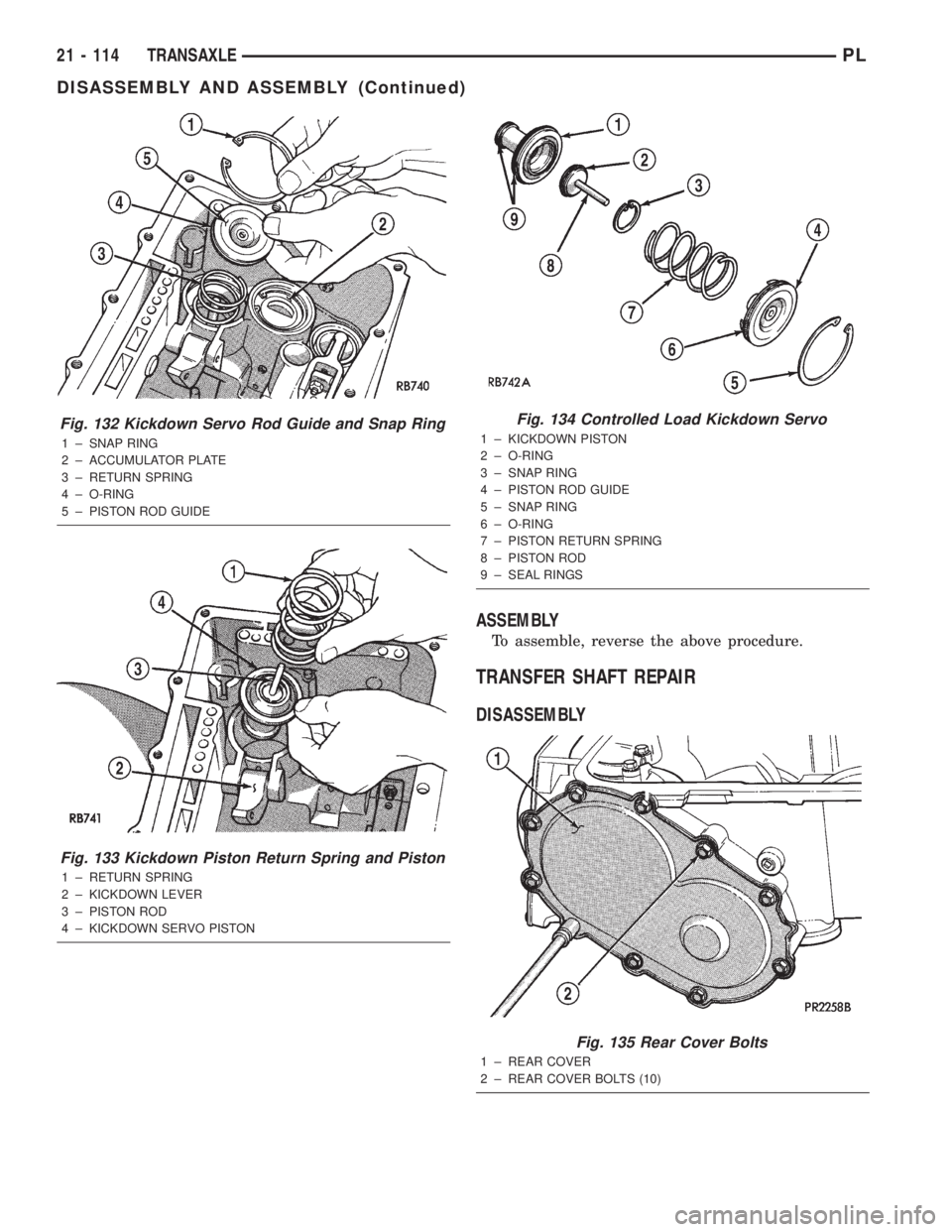 DODGE NEON 2000  Service Repair Manual ASSEMBLY
To assemble, reverse the above procedure.
TRANSFER SHAFT REPAIR
DISASSEMBLY
Fig. 132 Kickdown Servo Rod Guide and Snap Ring
1 ± SNAP RING
2 ± ACCUMULATOR PLATE
3 ± RETURN SPRING
4 ± O-RIN