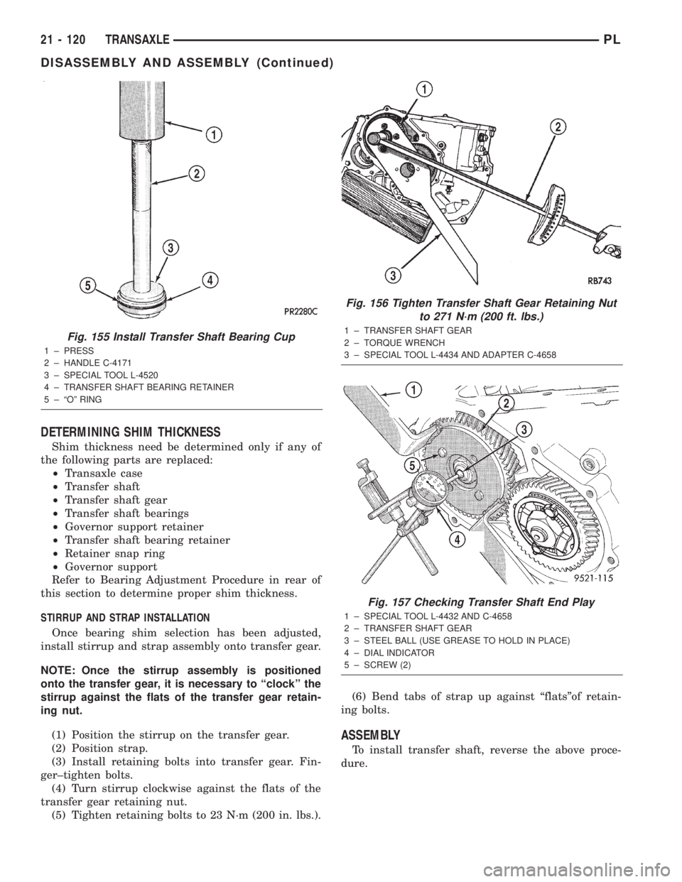 DODGE NEON 2000 Service Repair Manual DETERMINING SHIM THICKNESS
Shim thickness need be determined only if any of
the following parts are replaced:
²Transaxle case
²Transfer shaft
²Transfer shaft gear
²Transfer shaft bearings
²Govern DODGE NEON 2000 Service Repair Manual DETERMINING SHIM THICKNESS
Shim thickness need be determined only if any of
the following parts are replaced:
²Transaxle case
²Transfer shaft
²Transfer shaft gear
²Transfer shaft bearings
²Govern