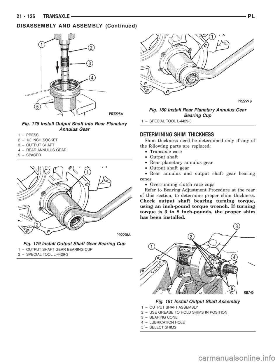 DODGE NEON 2000 Service Repair Manual DETERMINING SHIM THICKNESS
Shim thickness need be determined only if any of
the following parts are replaced:
²Transaxle case
²Output shaft
²Rear planetary annulus gear
²Output shaft gear
²Rear a DODGE NEON 2000 Service Repair Manual DETERMINING SHIM THICKNESS
Shim thickness need be determined only if any of
the following parts are replaced:
²Transaxle case
²Output shaft
²Rear planetary annulus gear
²Output shaft gear
²Rear a