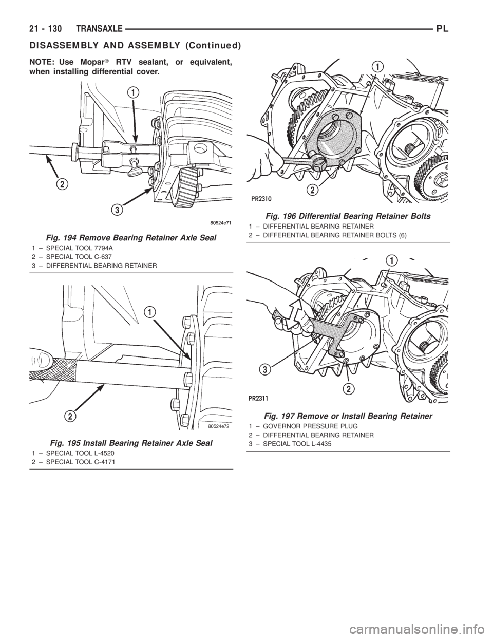 DODGE NEON 2000  Service Repair Manual NOTE: Use MoparTRTV sealant, or equivalent,
when installing differential cover.
Fig. 194 Remove Bearing Retainer Axle Seal
1 ± SPECIAL TOOL 7794A
2 ± SPECIAL TOOL C-637
3 ± DIFFERENTIAL BEARING RET
