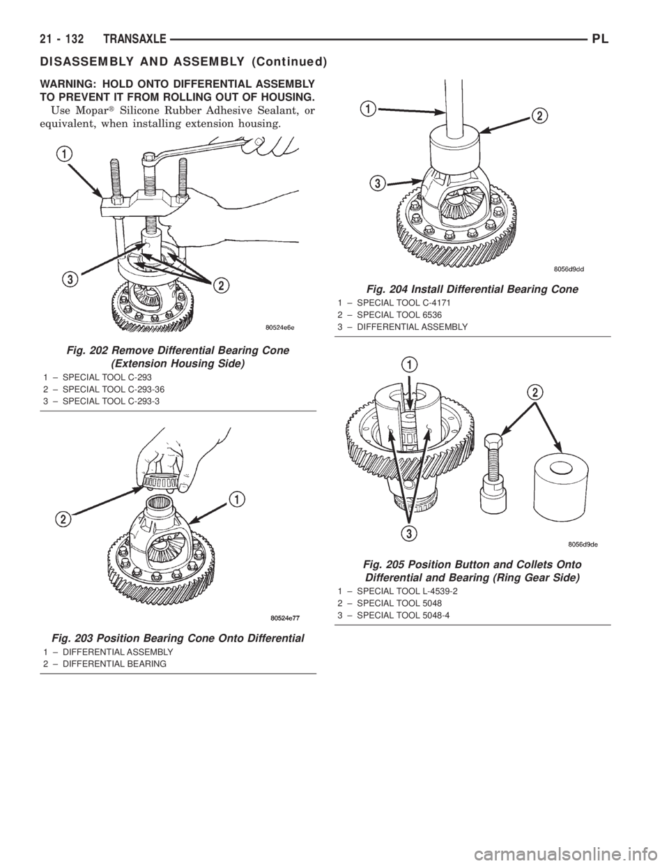 DODGE NEON 2000  Service Repair Manual WARNING: HOLD ONTO DIFFERENTIAL ASSEMBLY
TO PREVENT IT FROM ROLLING OUT OF HOUSING.
Use MopartSilicone Rubber Adhesive Sealant, or
equivalent, when installing extension housing.
Fig. 202 Remove Differ