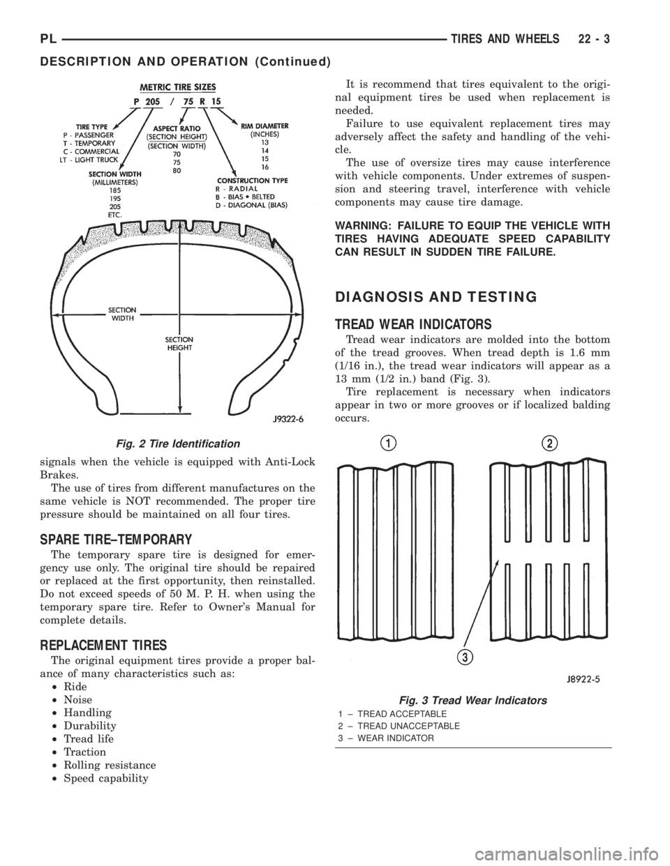 DODGE NEON 2000 Service Repair Manual signals when the vehicle is equipped with Anti-Lock
Brakes.
The use of tires from different manufactures on the
same vehicle is NOT recommended. The proper tire
pressure should be maintained on all fo DODGE NEON 2000 Service Repair Manual signals when the vehicle is equipped with Anti-Lock
Brakes.
The use of tires from different manufactures on the
same vehicle is NOT recommended. The proper tire
pressure should be maintained on all fo