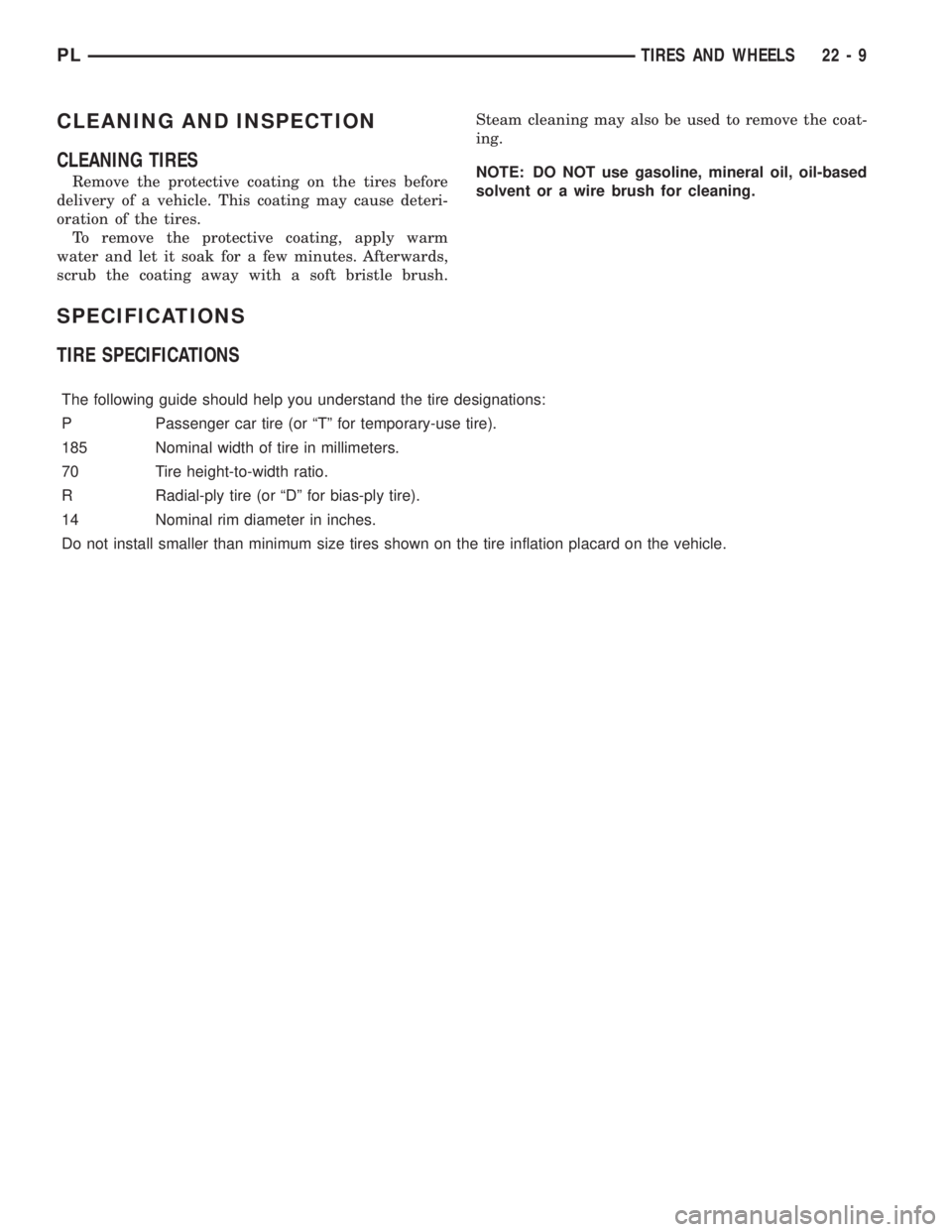 DODGE NEON 2000  Service Repair Manual CLEANING AND INSPECTION
CLEANING TIRES
Remove the protective coating on the tires before
delivery of a vehicle. This coating may cause deteri-
oration of the tires.
To remove the protective coating, a