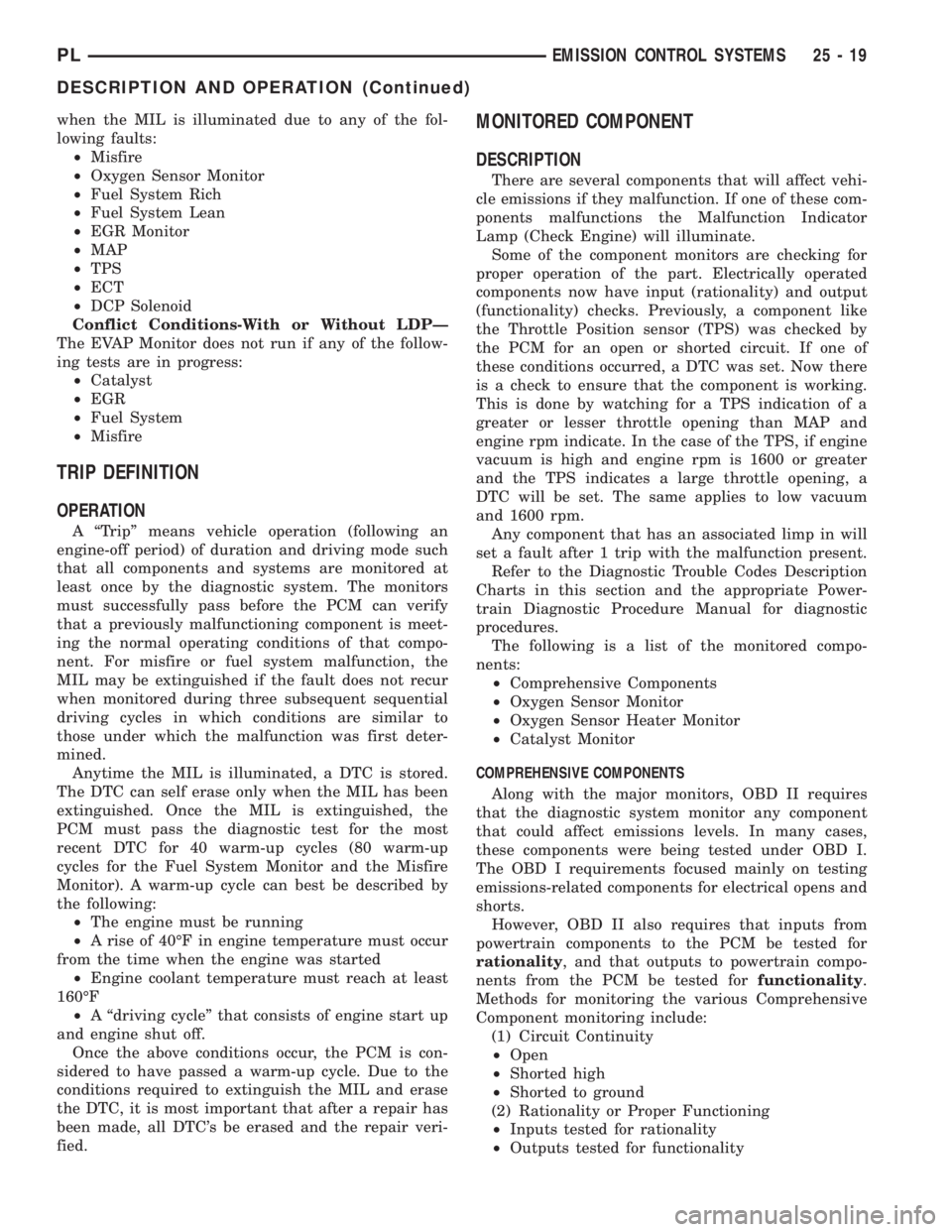 DODGE NEON 2000  Service Repair Manual when the MIL is illuminated due to any of the fol-
lowing faults:
²Misfire
²Oxygen Sensor Monitor
²Fuel System Rich
²Fuel System Lean
²EGR Monitor
²MAP
²TPS
²ECT
²DCP Solenoid
Conflict Condit