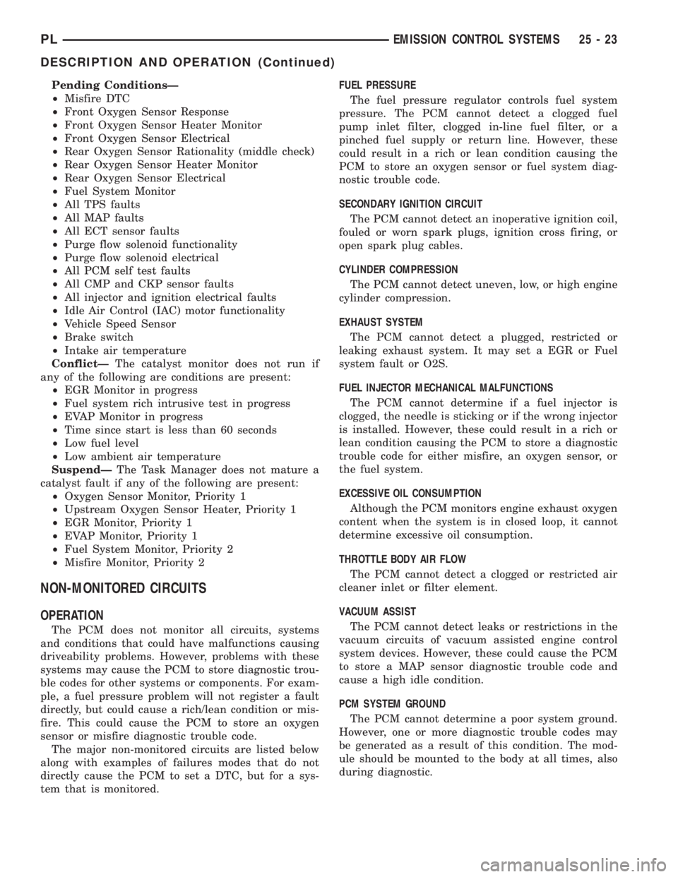 DODGE NEON 2000  Service Repair Manual Pending ConditionsÐ
²Misfire DTC
²Front Oxygen Sensor Response
²Front Oxygen Sensor Heater Monitor
²Front Oxygen Sensor Electrical
²Rear Oxygen Sensor Rationality (middle check)
²Rear Oxygen Se