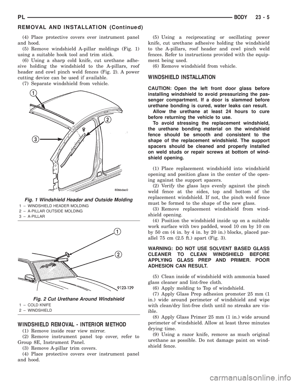 DODGE NEON 2000  Service Repair Manual (4) Place protective covers over instrument panel
and hood.
(5) Remove windshield A-pillar moldings (Fig. 1)
using a suitable hook tool and trim stick.
(6) Using a sharp cold knife, cut urethane adhe-