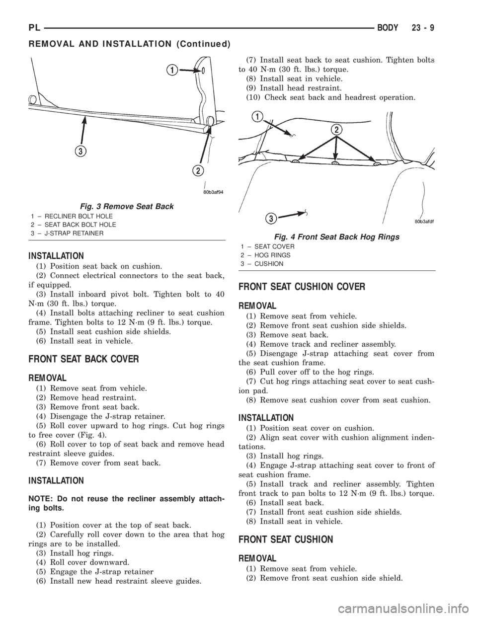 DODGE NEON 2000  Service Repair Manual INSTALLATION
(1) Position seat back on cushion.
(2) Connect electrical connectors to the seat back,
if equipped.
(3) Install inboard pivot bolt. Tighten bolt to 40
N´m (30 ft. lbs.) torque.
(4) Insta