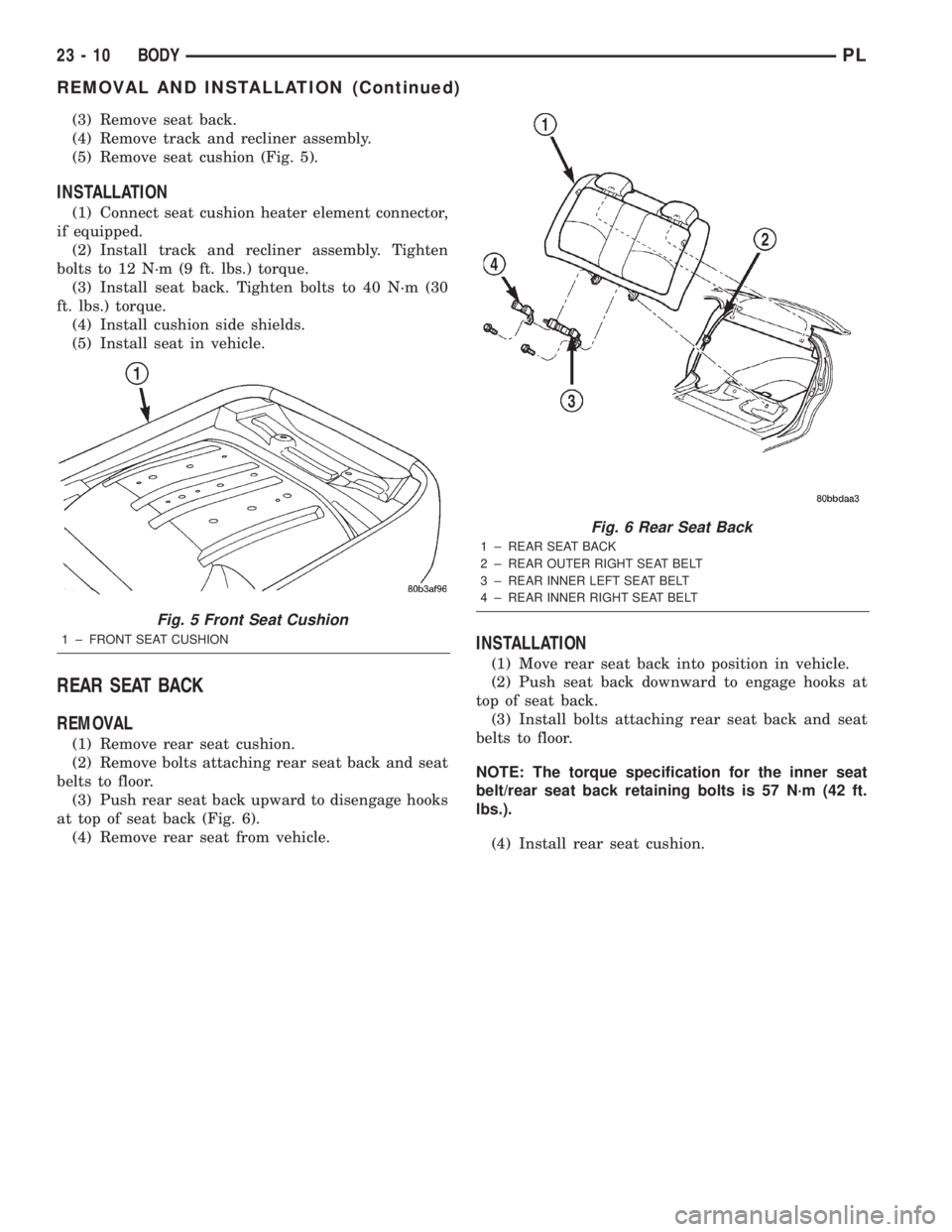 DODGE NEON 2000 Service Repair Manual (3) Remove seat back.
(4) Remove track and recliner assembly.
(5) Remove seat cushion (Fig. 5).
INSTALLATION
(1) Connect seat cushion heater element connector,
if equipped.
(2) Install track and recli DODGE NEON 2000 Service Repair Manual (3) Remove seat back.
(4) Remove track and recliner assembly.
(5) Remove seat cushion (Fig. 5).
INSTALLATION
(1) Connect seat cushion heater element connector,
if equipped.
(2) Install track and recli