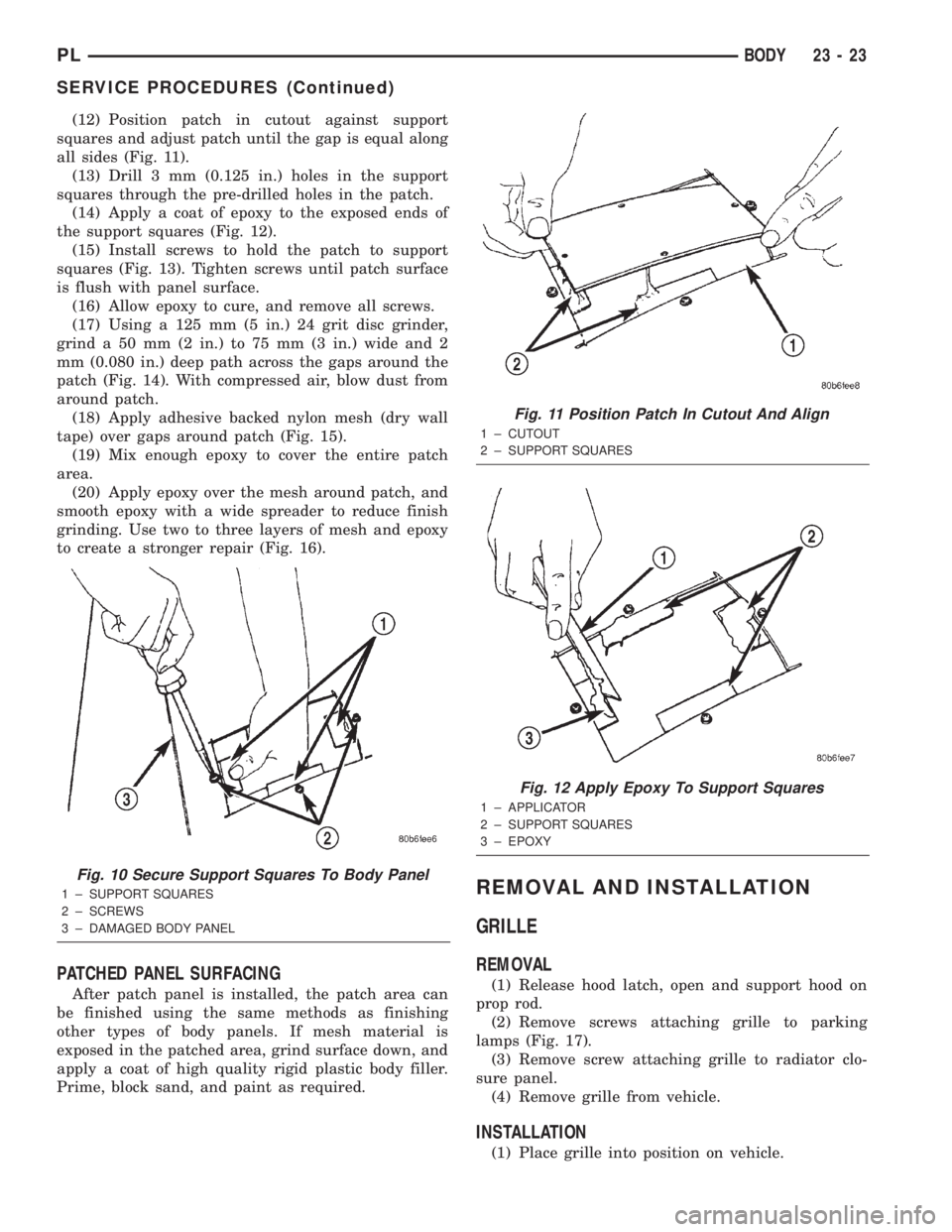 DODGE NEON 2000  Service Repair Manual (12) Position patch in cutout against support
squares and adjust patch until the gap is equal along
all sides (Fig. 11).
(13) Drill 3 mm (0.125 in.) holes in the support
squares through the pre-drille