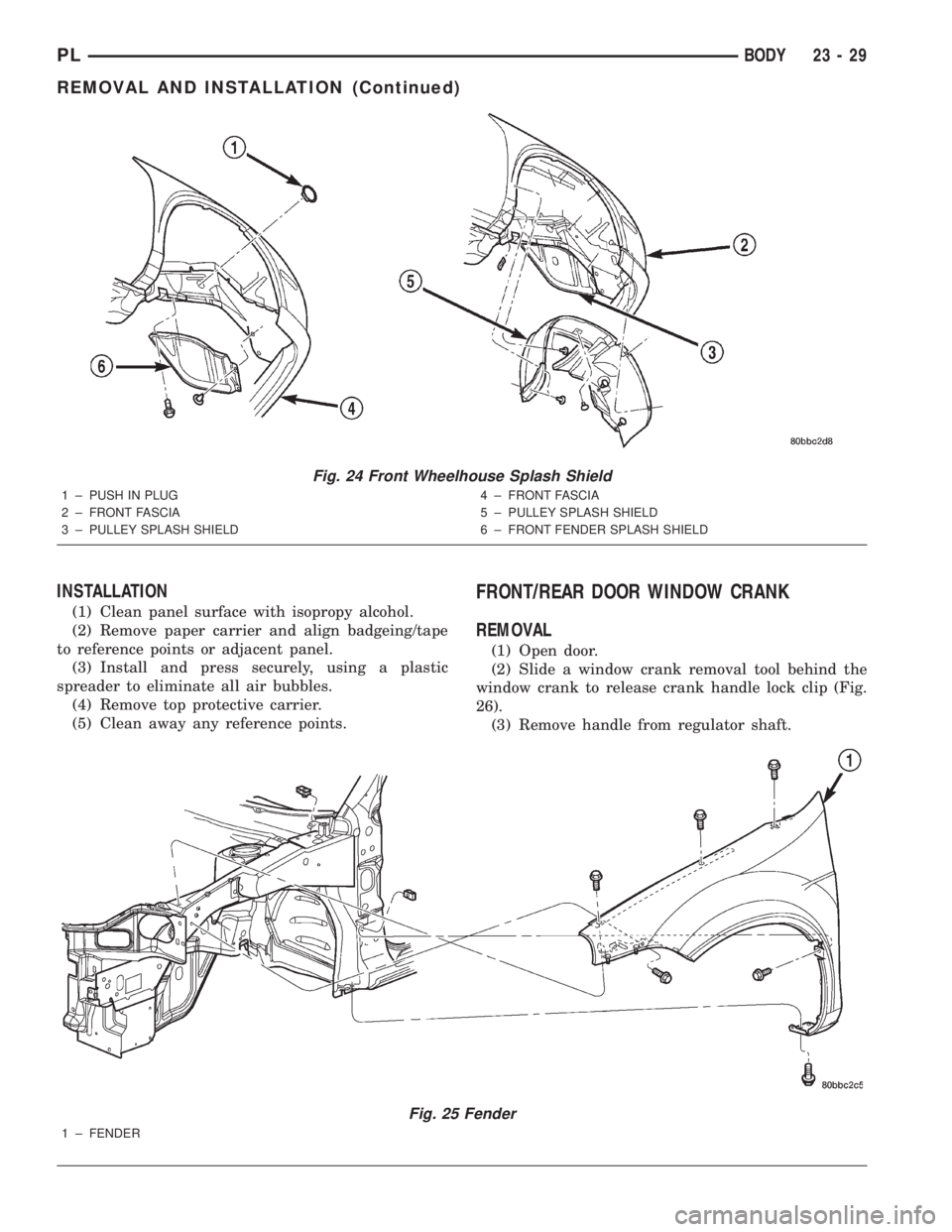 DODGE NEON 2000  Service Repair Manual INSTALLATION
(1) Clean panel surface with isopropy alcohol.
(2) Remove paper carrier and align badgeing/tape
to reference points or adjacent panel.
(3) Install and press securely, using a plastic
spre