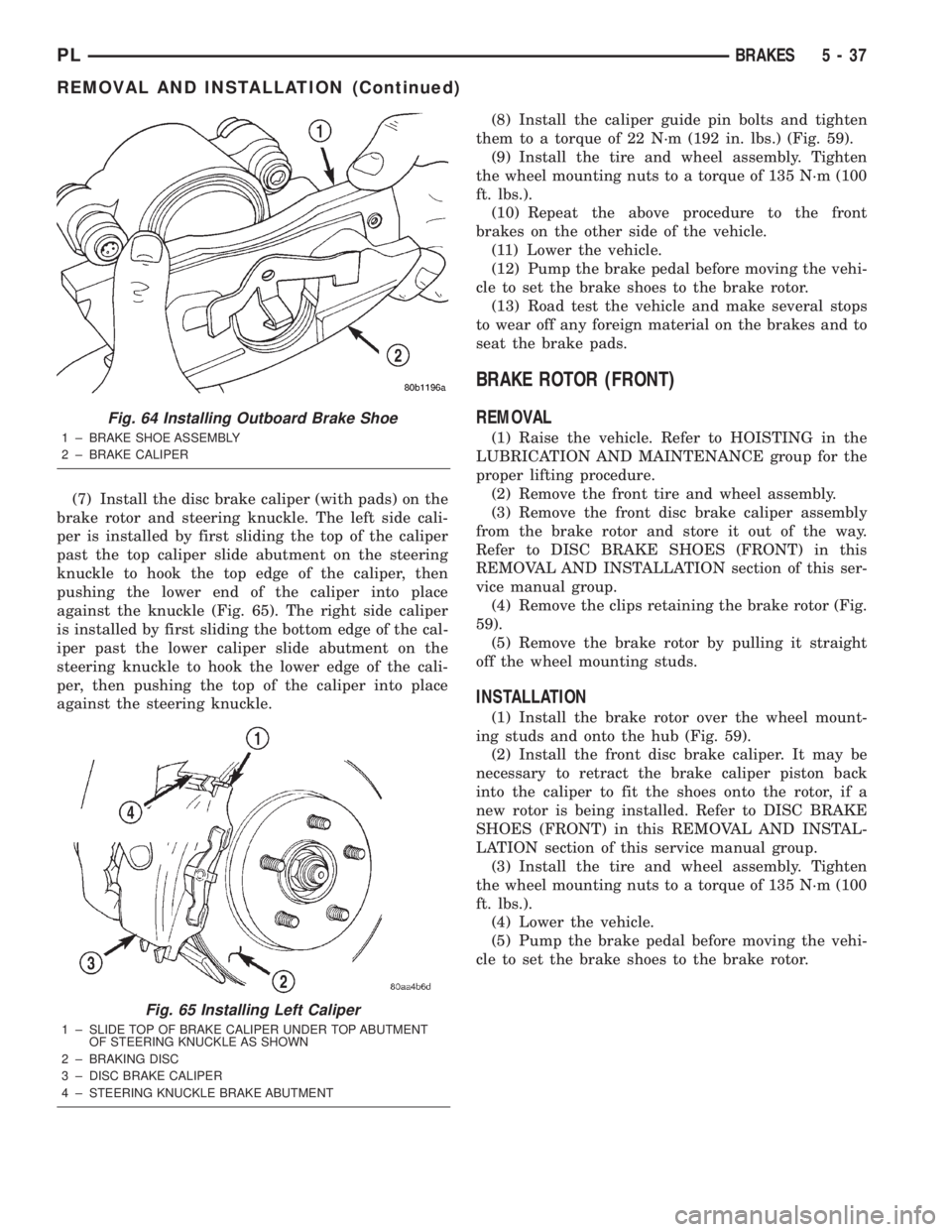 DODGE NEON 2000 Service Repair Manual (7) Install the disc brake caliper (with pads) on the
brake rotor and steering knuckle. The left side cali-
per is installed by first sliding the top of the caliper
past the top caliper slide abutment DODGE NEON 2000 Service Repair Manual (7) Install the disc brake caliper (with pads) on the
brake rotor and steering knuckle. The left side cali-
per is installed by first sliding the top of the caliper
past the top caliper slide abutment