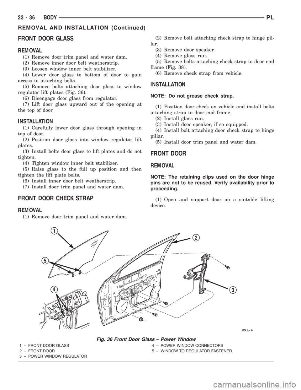 DODGE NEON 2000 Service Repair Manual FRONT DOOR GLASS
REMOVAL
(1) Remove door trim panel and water dam.
(2) Remove inner door belt weatherstrip.
(3) Loosen window inner belt stabilizer.
(4) Lower door glass to bottom of door to gain
acce DODGE NEON 2000 Service Repair Manual FRONT DOOR GLASS
REMOVAL
(1) Remove door trim panel and water dam.
(2) Remove inner door belt weatherstrip.
(3) Loosen window inner belt stabilizer.
(4) Lower door glass to bottom of door to gain
acce