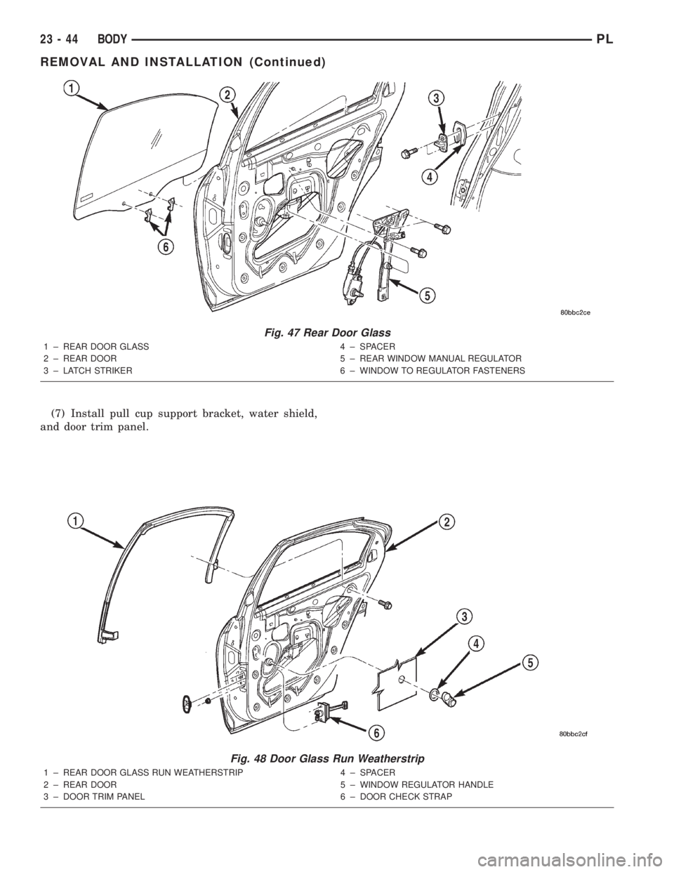 DODGE NEON 2000  Service Repair Manual (7) Install pull cup support bracket, water shield,
and door trim panel.
Fig. 48 Door Glass Run Weatherstrip
1 ± REAR DOOR GLASS RUN WEATHERSTRIP
2 ± REAR DOOR
3 ± DOOR TRIM PANEL4 ± SPACER
5 ± W