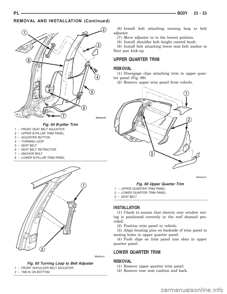 DODGE NEON 2000 Service Repair Manual (6) Install bolt attaching turning loop to belt
adjuster.
(7) Move adjuster in to the lowest position.
(8) Install shoulder belt height control knob.
(9) Install bolt attaching lower seat belt anchor DODGE NEON 2000 Service Repair Manual (6) Install bolt attaching turning loop to belt
adjuster.
(7) Move adjuster in to the lowest position.
(8) Install shoulder belt height control knob.
(9) Install bolt attaching lower seat belt anchor