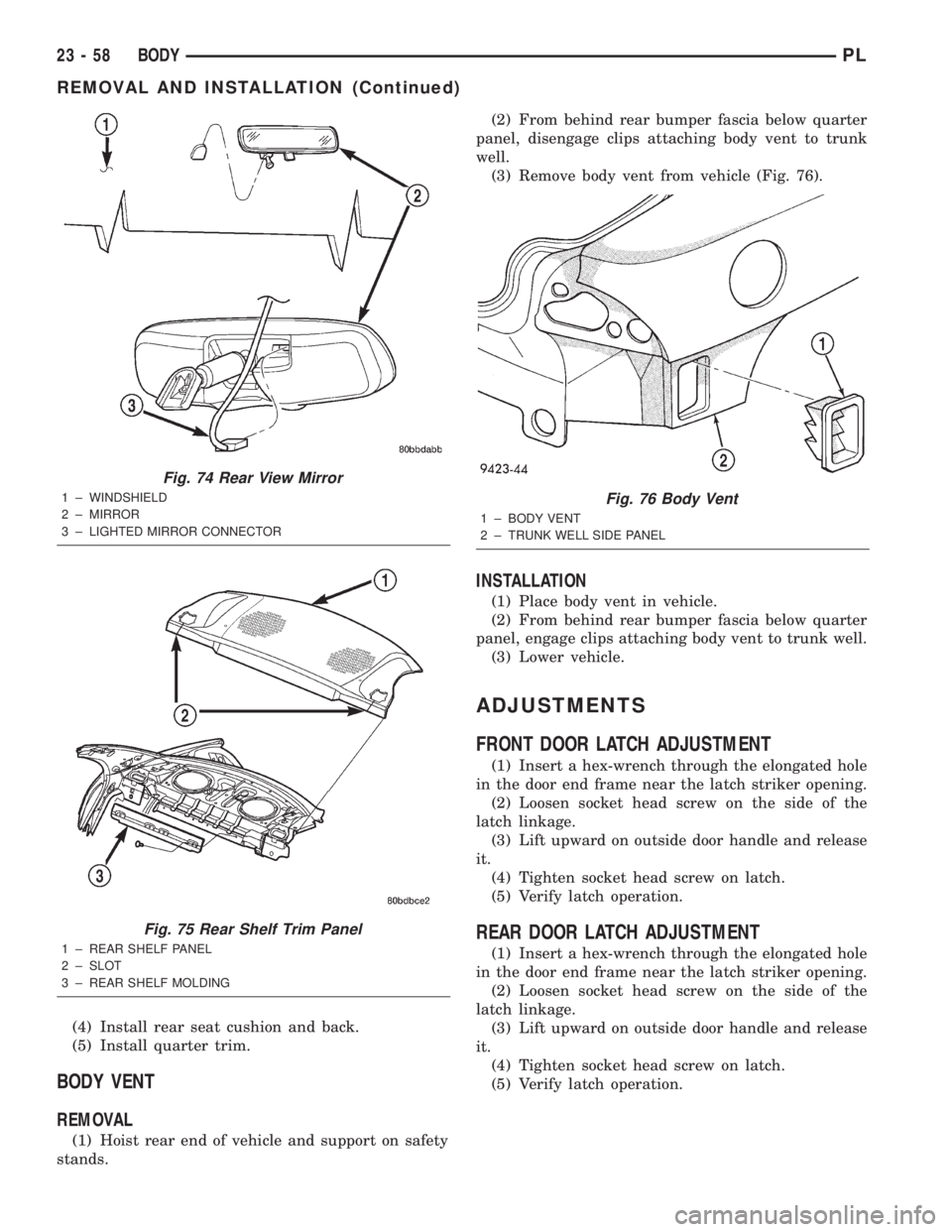 DODGE NEON 2000 Service Repair Manual (4) Install rear seat cushion and back.
(5) Install quarter trim.
BODY VENT
REMOVAL
(1) Hoist rear end of vehicle and support on safety
stands.(2) From behind rear bumper fascia below quarter
panel, d DODGE NEON 2000 Service Repair Manual (4) Install rear seat cushion and back.
(5) Install quarter trim.
BODY VENT
REMOVAL
(1) Hoist rear end of vehicle and support on safety
stands.(2) From behind rear bumper fascia below quarter
panel, d