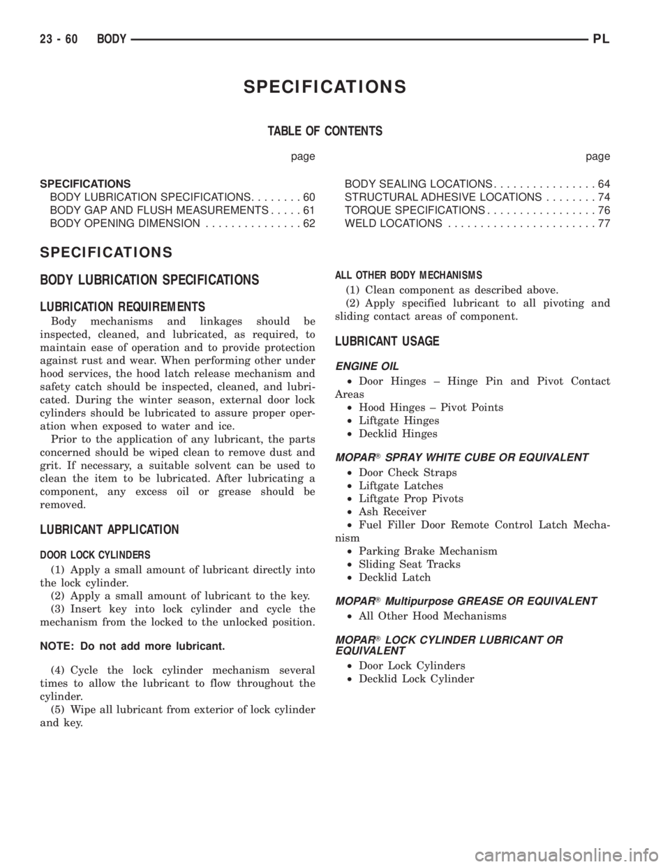 DODGE NEON 2000  Service Repair Manual SPECIFICATIONS
TABLE OF CONTENTS
page page
SPECIFICATIONS
BODY LUBRICATION SPECIFICATIONS........60
BODY GAP AND FLUSH MEASUREMENTS.....61
BODY OPENING DIMENSION...............62BODY SEALING LOCATIONS