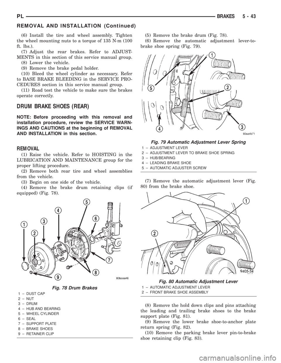 DODGE NEON 2000 Service Repair Manual (6) Install the tire and wheel assembly. Tighten
the wheel mounting nuts to a torque of 135 N´m (100
ft. lbs.).
(7) Adjust the rear brakes. Refer to ADJUST-
MENTS in this section of this service manu DODGE NEON 2000 Service Repair Manual (6) Install the tire and wheel assembly. Tighten
the wheel mounting nuts to a torque of 135 N´m (100
ft. lbs.).
(7) Adjust the rear brakes. Refer to ADJUST-
MENTS in this section of this service manu