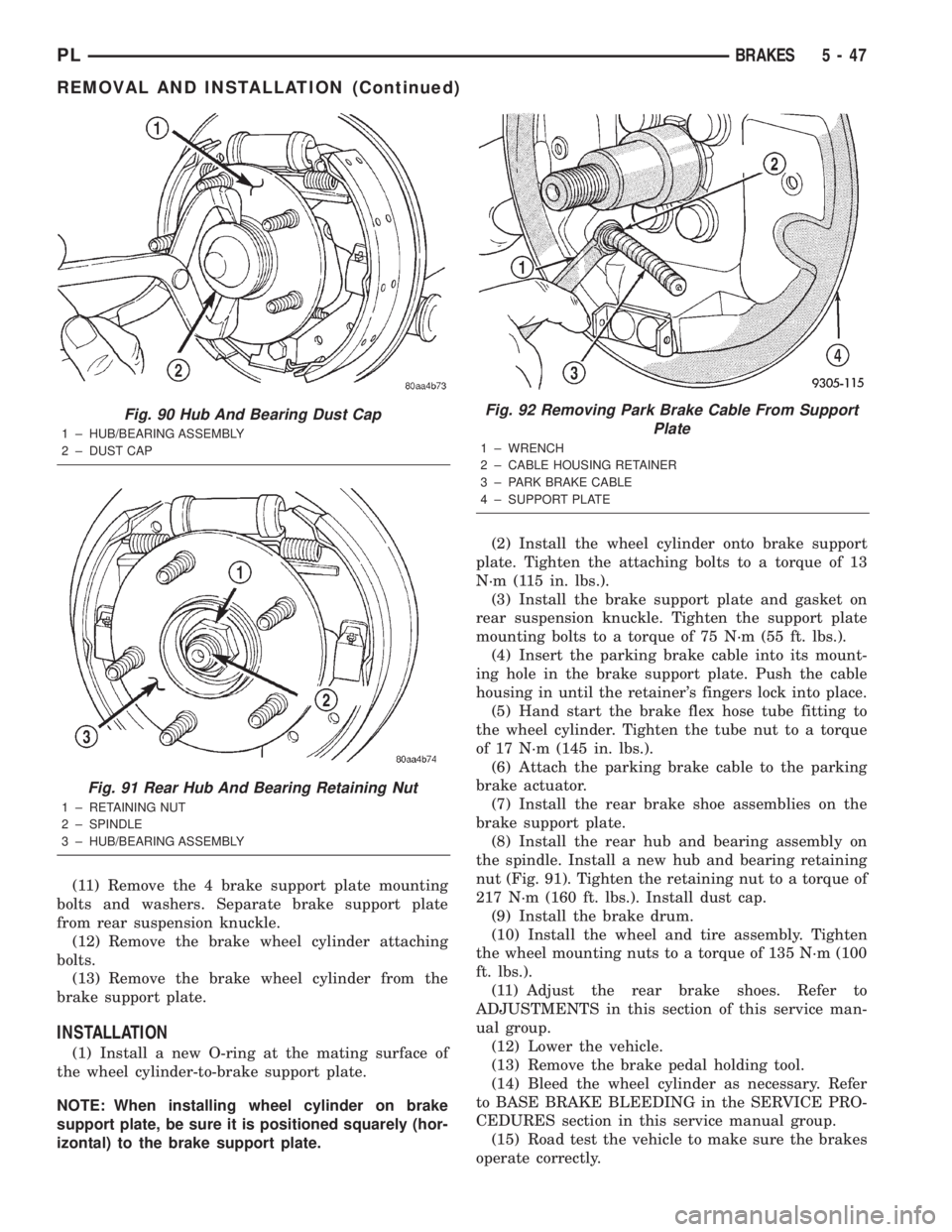 DODGE NEON 2000 Service Repair Manual (11) Remove the 4 brake support plate mounting
bolts and washers. Separate brake support plate
from rear suspension knuckle.
(12) Remove the brake wheel cylinder attaching
bolts.
(13) Remove the brake DODGE NEON 2000 Service Repair Manual (11) Remove the 4 brake support plate mounting
bolts and washers. Separate brake support plate
from rear suspension knuckle.
(12) Remove the brake wheel cylinder attaching
bolts.
(13) Remove the brake