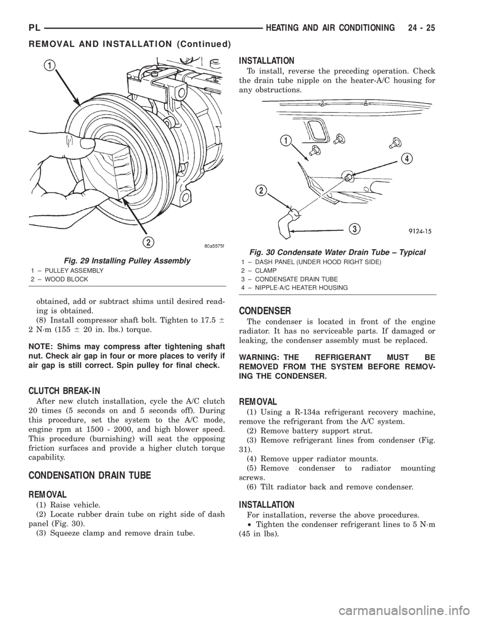 DODGE NEON 2000 Service Repair Manual obtained, add or subtract shims until desired read-
ing is obtained.
(8) Install compressor shaft bolt. Tighten to 17.56
2 N´m (155620 in. lbs.) torque.
NOTE: Shims may compress after tightening shaf DODGE NEON 2000 Service Repair Manual obtained, add or subtract shims until desired read-
ing is obtained.
(8) Install compressor shaft bolt. Tighten to 17.56
2 N´m (155620 in. lbs.) torque.
NOTE: Shims may compress after tightening shaf
