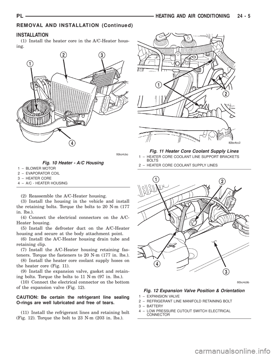DODGE NEON 2000  Service Repair Manual INSTALLATION
(1) Install the heater core in the A/C-Heater hous-
ing.
(2) Reassemble the A/C-Heater housing.
(3) Install the housing in the vehicle and install
the retaining bolts. Torque the bolts to