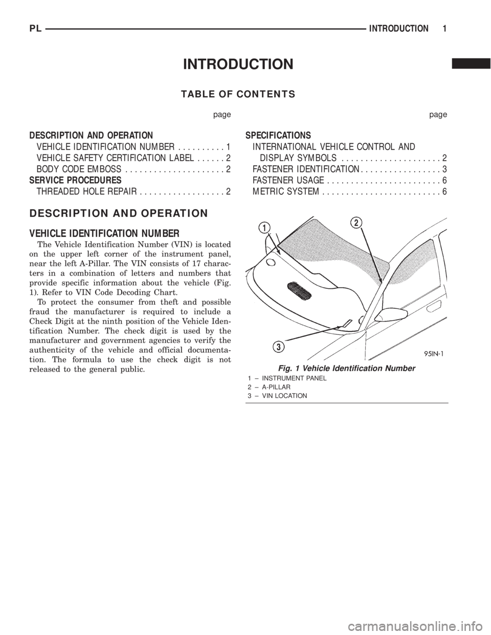 DODGE NEON 2000  Service Repair Manual INTRODUCTION
TABLE OF CONTENTS
page page
DESCRIPTION AND OPERATION
VEHICLE IDENTIFICATION NUMBER..........1
VEHICLE SAFETY CERTIFICATION LABEL......2
BODY CODE EMBOSS.....................2
SERVICE PRO