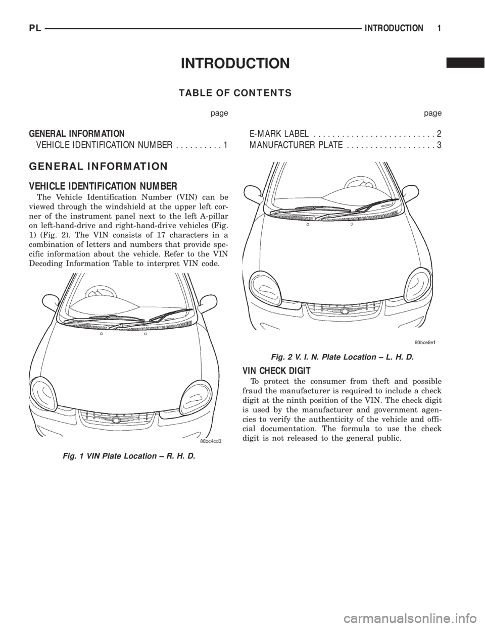 DODGE NEON 2000  Service Repair Manual INTRODUCTION
TABLE OF CONTENTS
page page
GENERAL INFORMATION
VEHICLE IDENTIFICATION NUMBER..........1E-MARK LABEL..........................2
MANUFACTURER PLATE...................3
GENERAL INFORMATION
